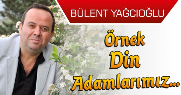 ÖRNEK DİN ADAMLARIMIZ…